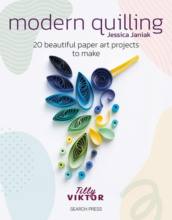 Modern Quilling : 20 Beautiful Paper Art Projects to Make