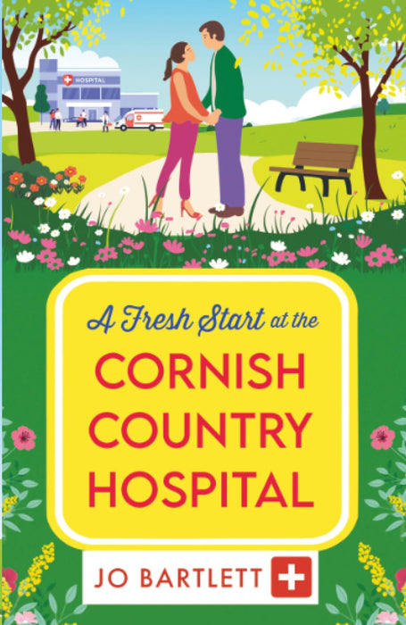 A Fresh Start at the Cornish Country Hospital : A BRAND NEW heartwarming tale of second chances from Jo Bartlett
