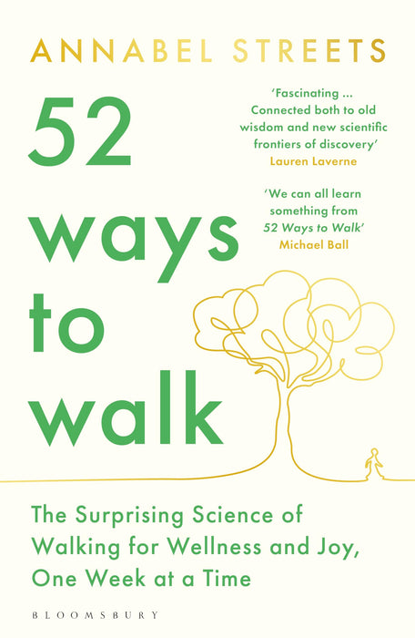 52 Ways to Walk : The Surprising Science of Walking for Wellness and Joy, One Week at a Time