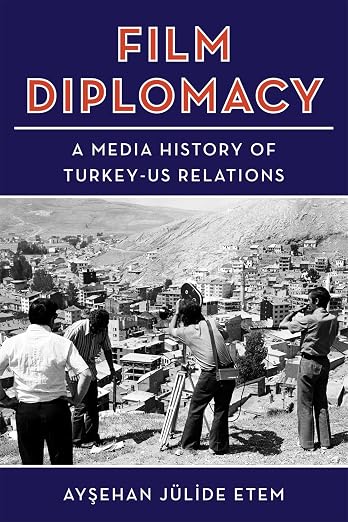 Film Diplomacy : A Media History of Turkey-US Relations