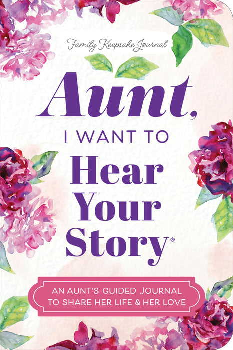 Aunt, I Want to Hear Your Story : An Aunt's Guided Journal to Share Her Life & Her Love
