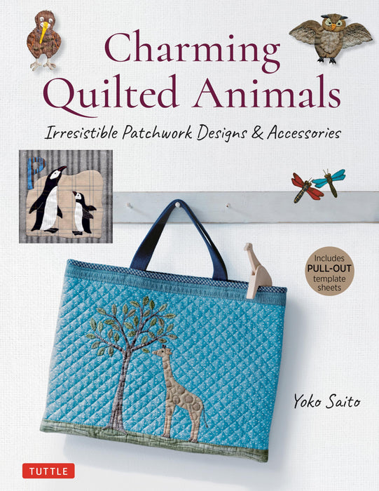 Charming Quilted Animals : Irresistible Patchwork Designs & Accessories (Includes Pull-Out Template Sheets)