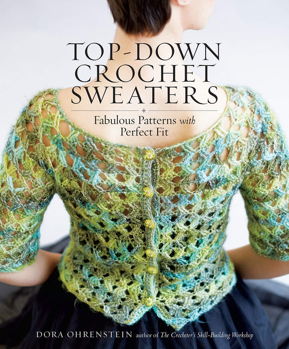 Top-Down Crochet Sweaters : Fabulous Patterns with Perfect Fit
