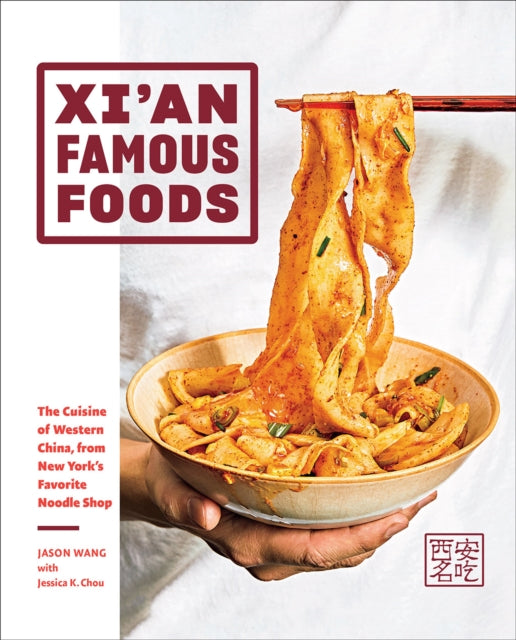 Xi'an Famous Foods : The Cuisine of Western China, from New York’s Favorite Noodle Shop