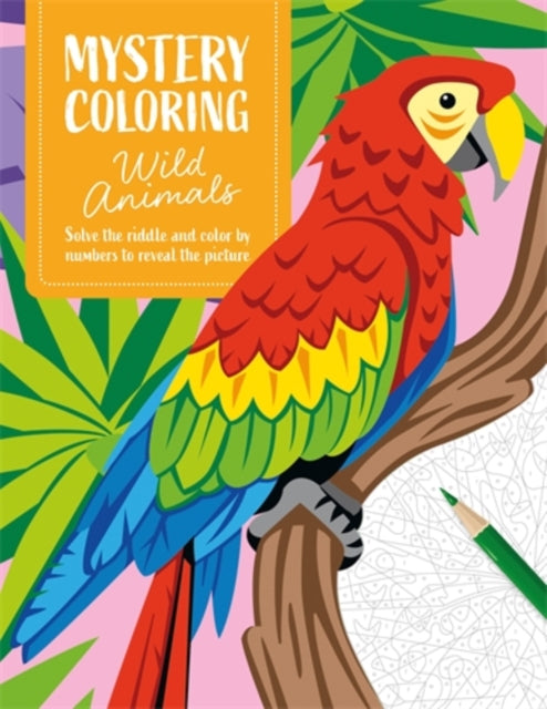 Mystery Coloring Wild Animals : Solve the Riddle and Color by Numbers to Reveal the Picture