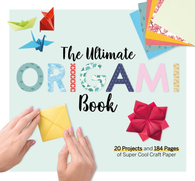 The Ultimate Origami Book : 20 Projects and 184 Pages of Super Cool Craft Paper
