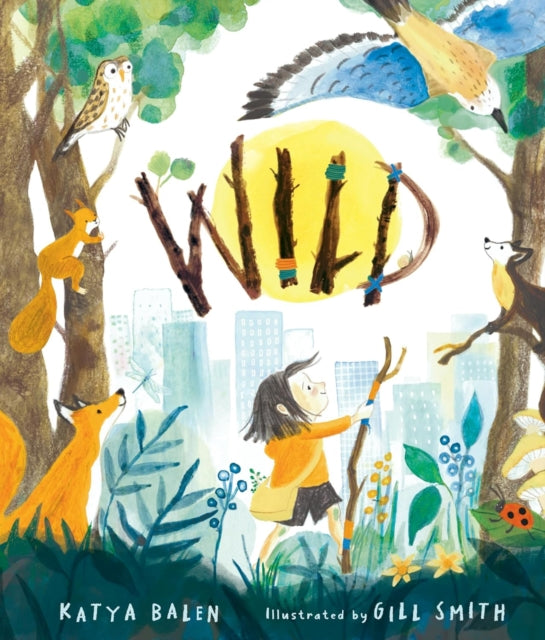 Wild : A heart-warming picture book for readers 3–7 years old about moving home, accepting change and connecting with nature