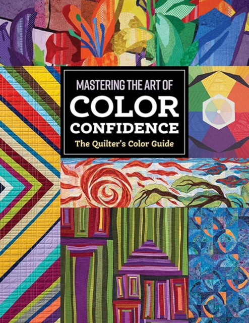 The Quilter's Color Guide : Mastering the Art of Color Confidence