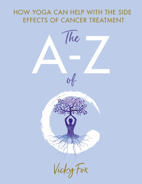 Yoga for Cancer : The A to Z of C