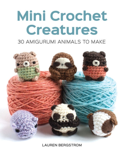 Mini Crochet Creatures : 30 Amigurumi Animals to Make