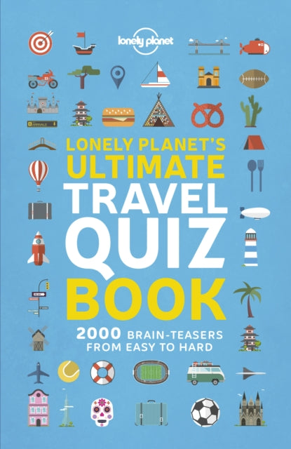 Lonely Planet's Ultimate Travel Quiz Book : Brilliant Trivia for Family Trips | Easy, Medium & Hard Questions | 100 Fun Quizzes | Covers Flags, Wildlife, History & More