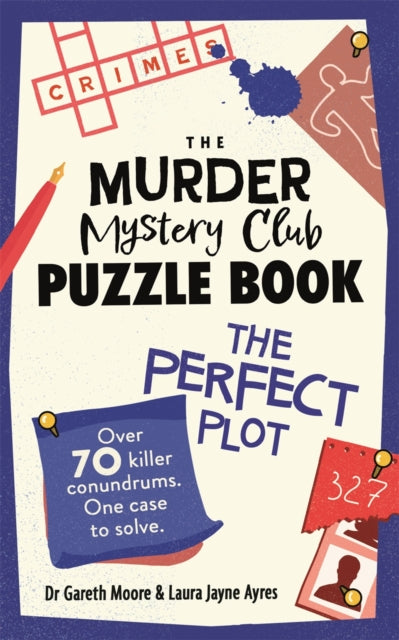 The Murder Mystery Club Puzzle Book: The Perfect Plot : Over 70 Killer Conundrums, One Case to Solve