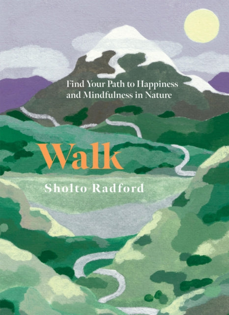 Walk : Find Your Path to Happiness and Mindfulness in Nature