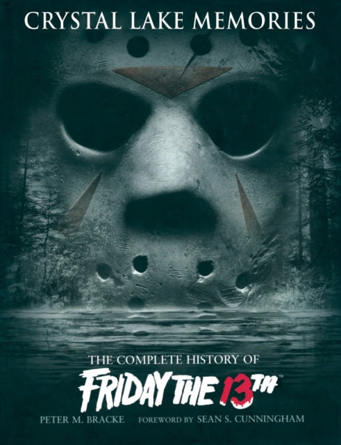 Crystal Lake Memories : The Complete History of "Friday the 13th"